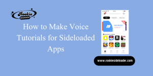 How to Make Voice Tutorials for Sideloaded Apps