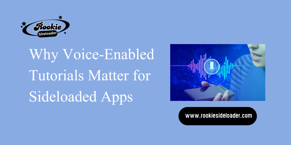 Voice-Enabled Tutorials Matter for Sideloaded Apps