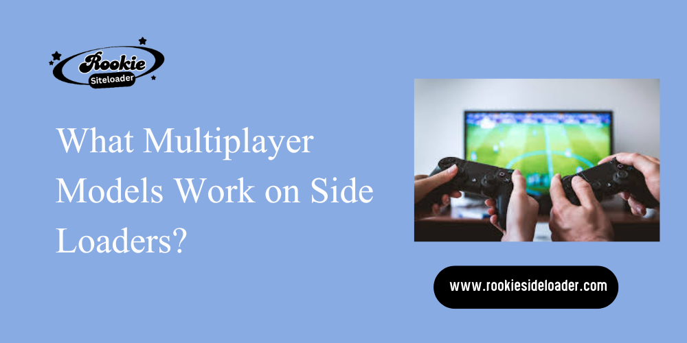 What Multiplayer Models Work on Side Loaders