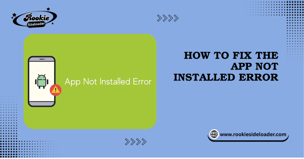 How to Fix the App Not Installed Error