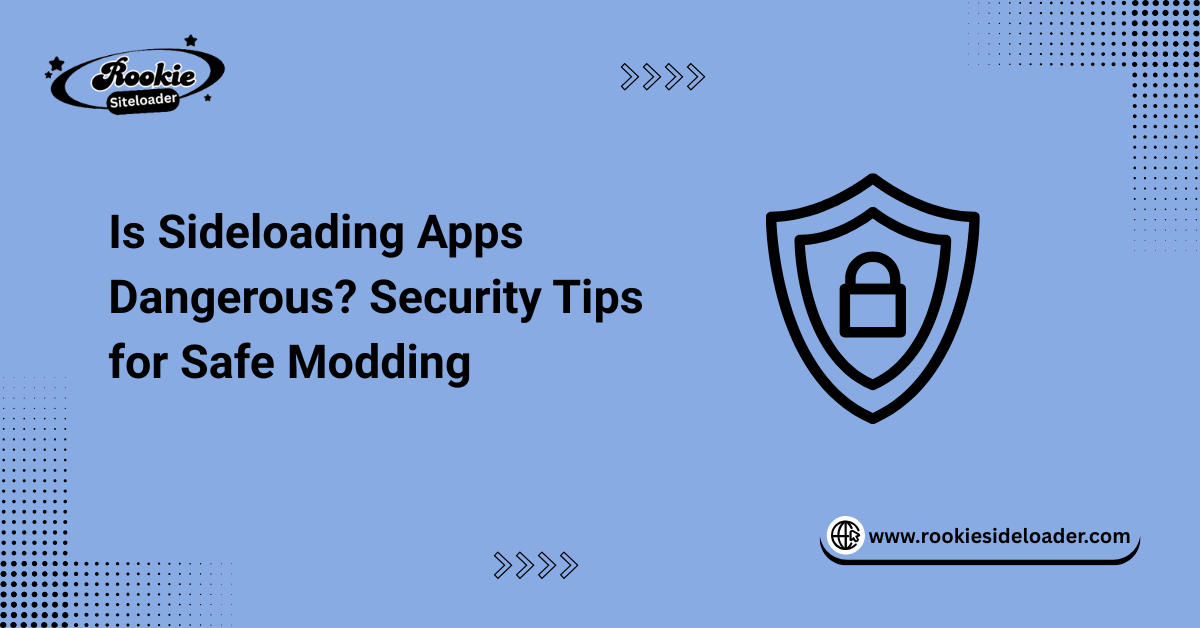 Is Sideloading Apps Dangerous Security Tips for Safe Modding