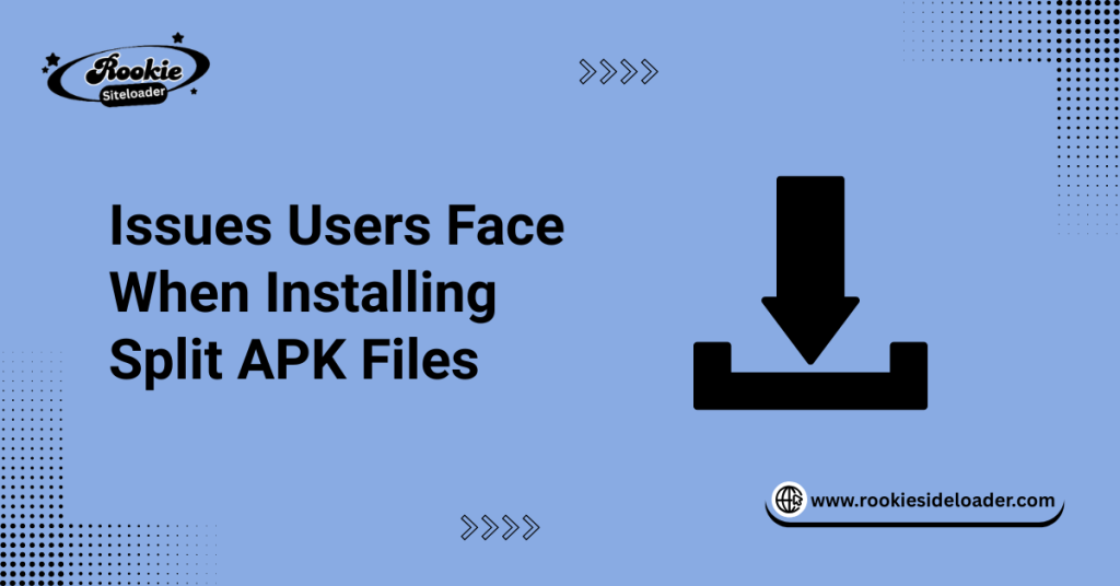 Issues Users Face When Installing Split APK Files