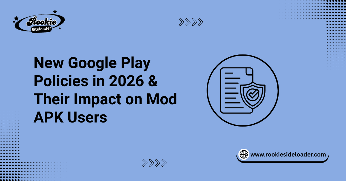 New Google Play Policies in 2026 & Their Impact on Mod APK Users