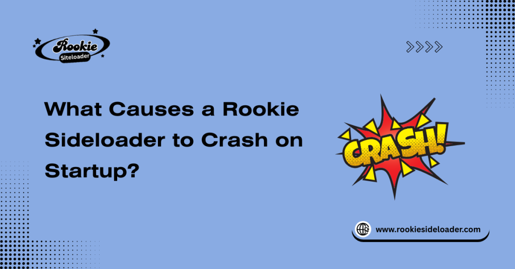 What Causes a Rookie Sideloader to Crash on Startup