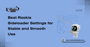 Best Rookie Sideloader Settings for Stable and Smooth Use
