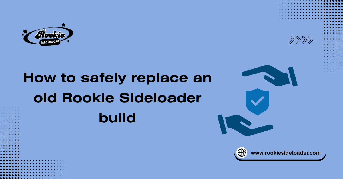 How to safely replace an old Rookie Sideloader build