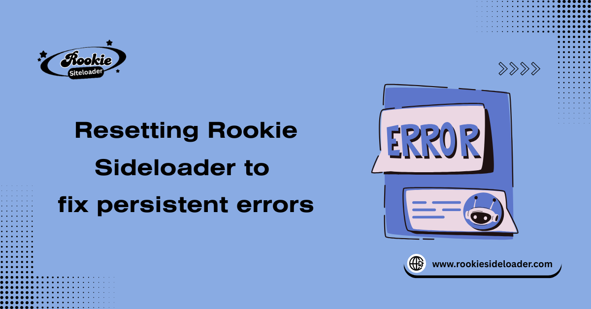 Resetting Rookie Sideloader to fix persistent errors