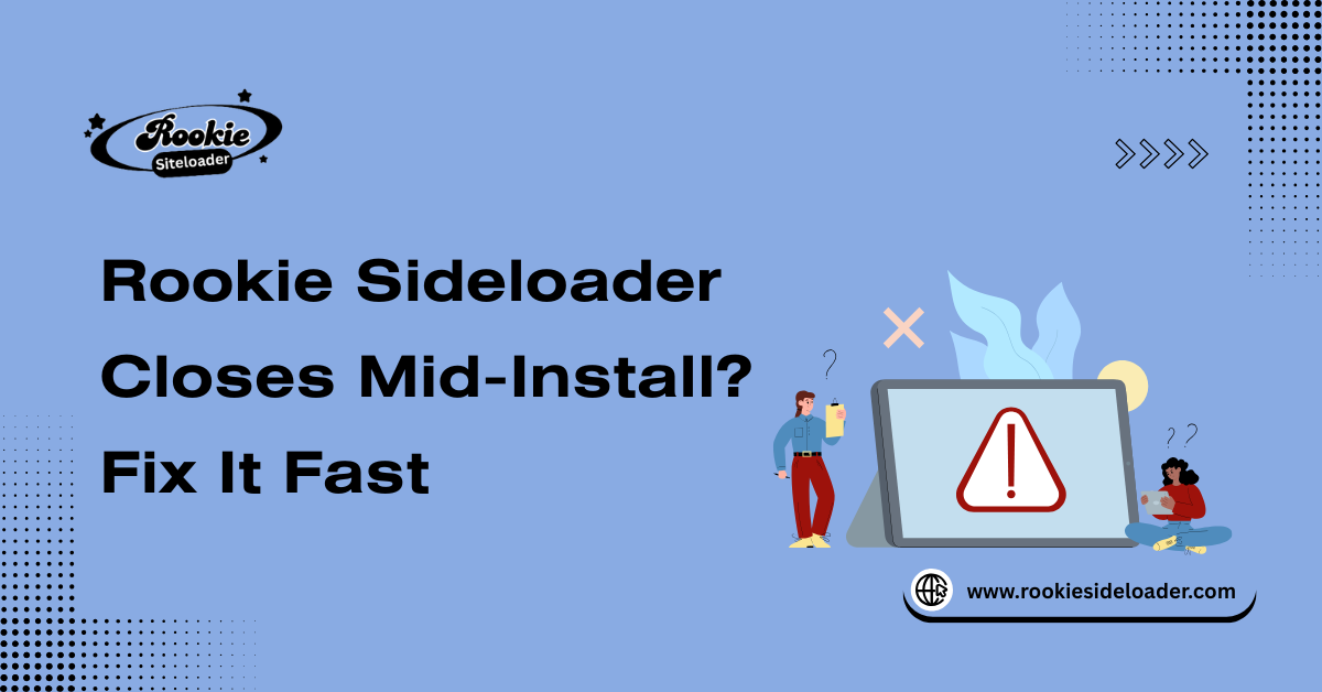 Rookie Sideloader Closes Mid-Install Fix It Fast