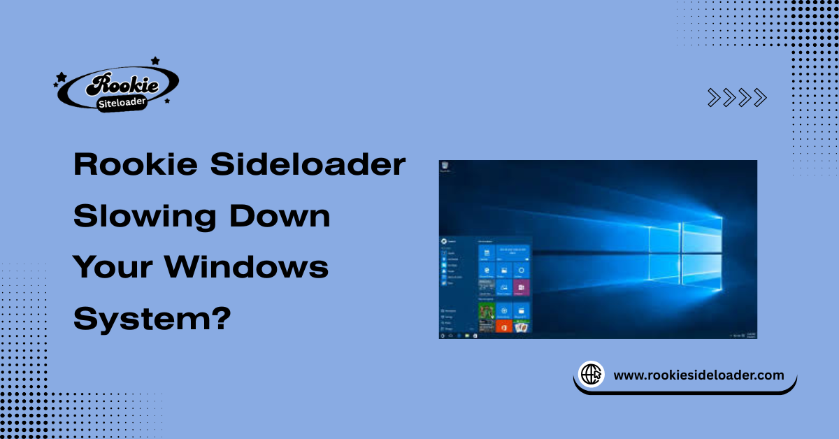 Rookie Sideloader Slowing Down Your Windows System