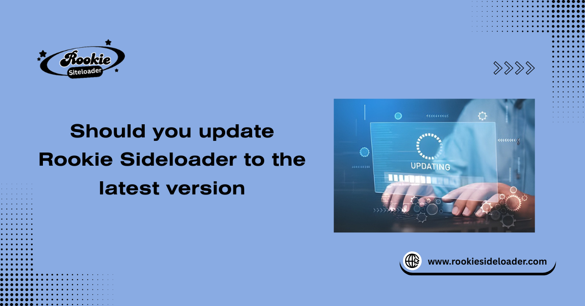 Should you update Rookie Sideloader to the latest version