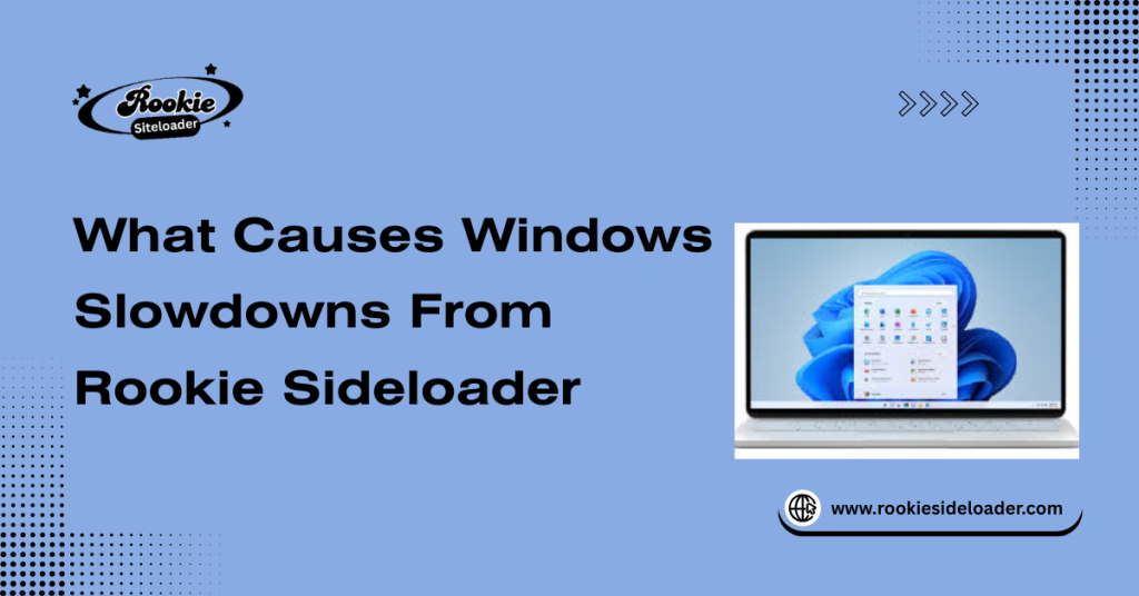 What Causes Windows Slowdowns From Rookie Sideloader
