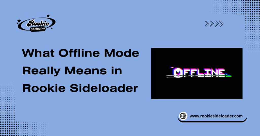What Offline Mode Really Means in Rookie Sideloader