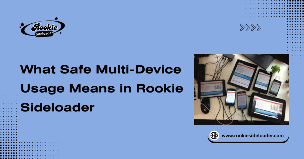 What Safe Multi-Device Usage Means in Rookie Sideloader